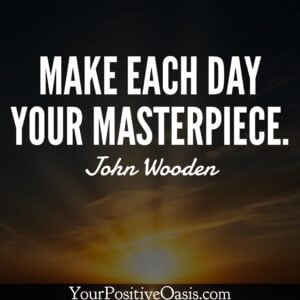 Make Each Day Your Masterpiece John Wooden Quote