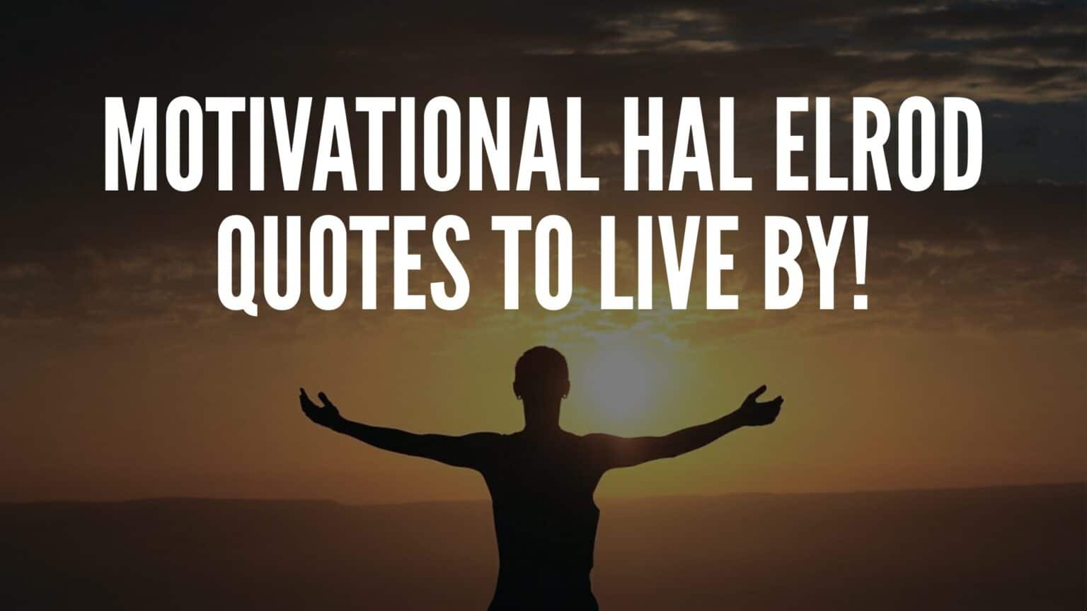 30 Highly Motivational Hal Elrod Quotes To Live By!