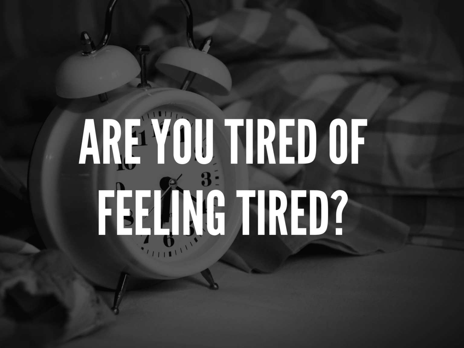 Are You Tired Of Feeling Tired?