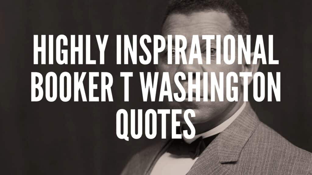 17 Highly Inspirational Booker T. Washington Quotes