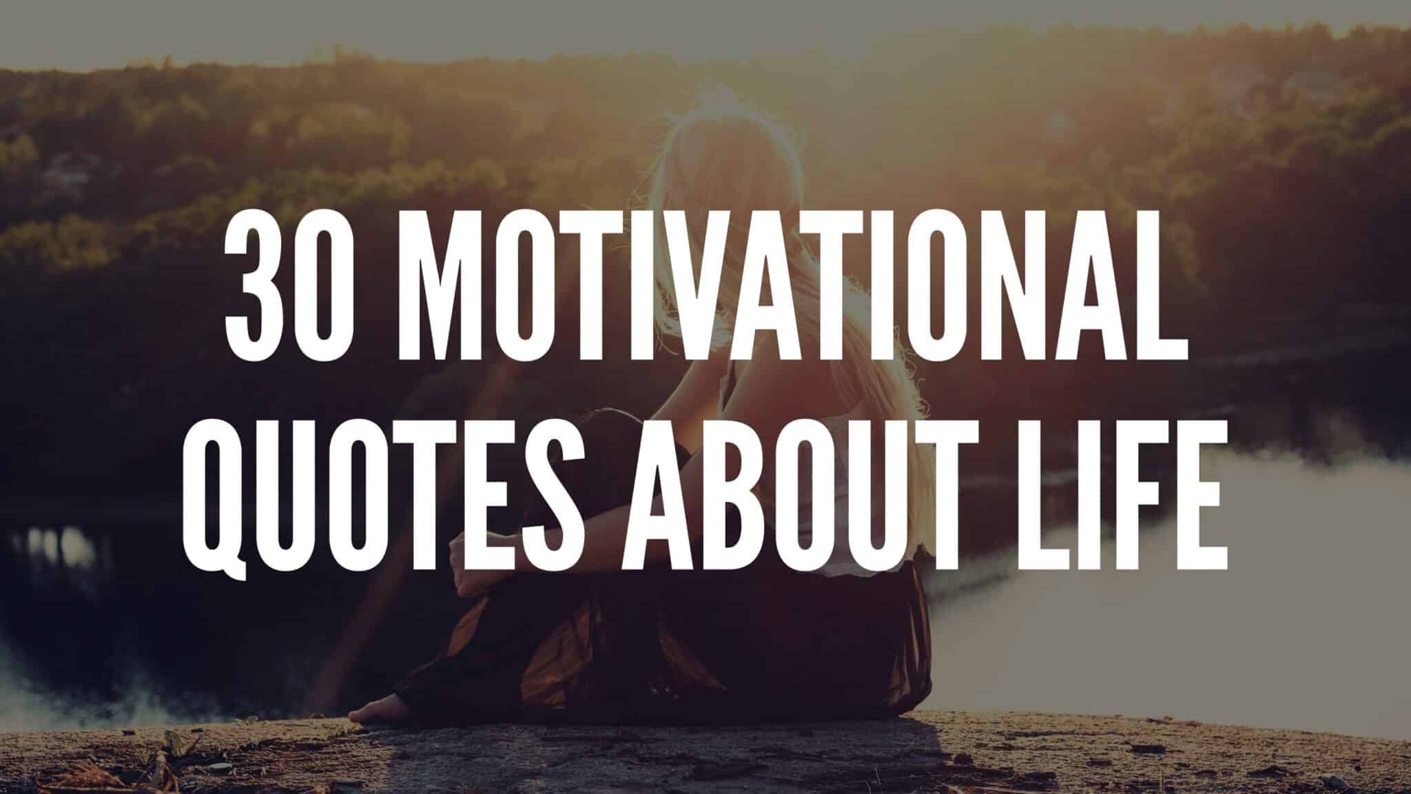 30 Motivational Quotes About Life