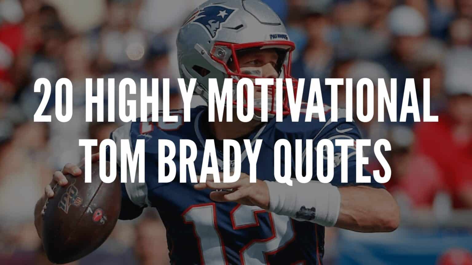 20 Highly Motivational Tom Brady Quotes