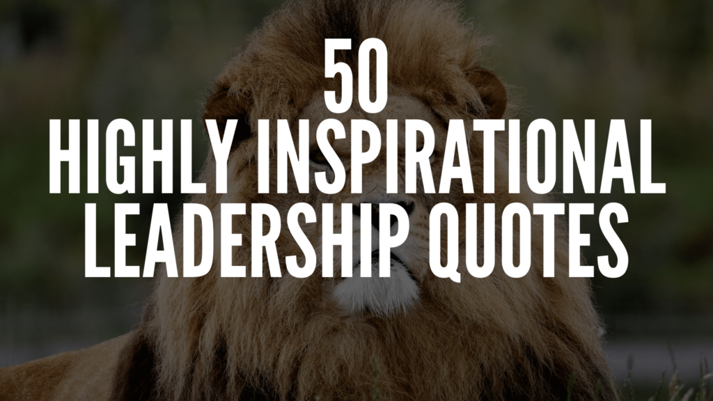 50 Highly Inspirational Leadership Quotes