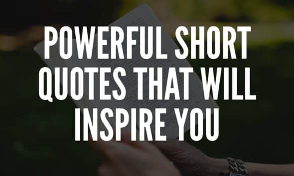 Short Quotes That Will Inspire You