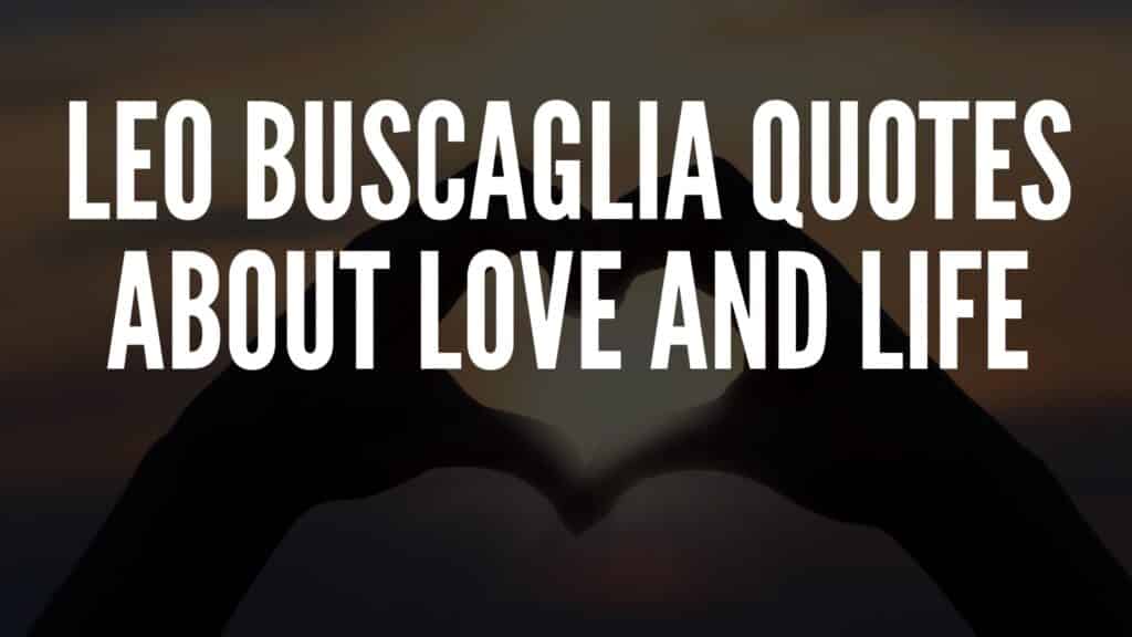 30 Leo Buscaglia Quotes About Love and Life