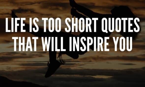 Life is Too Short Quotes