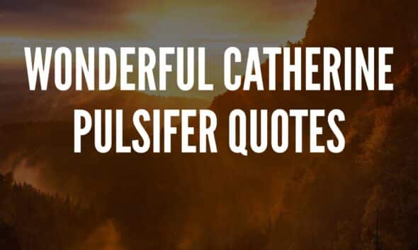 Catherine Pulsifer Quotes