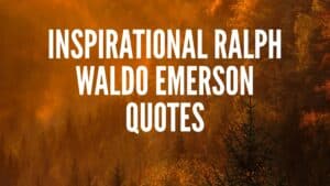 35 Inspirational Ralph Waldo Emerson Quotes