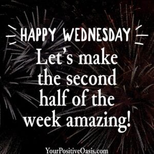 Let's make the second half of the week amazing. Let's make the second half of the week amazing.
