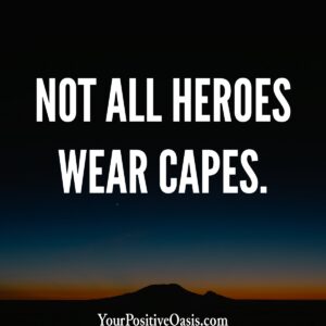 Not All Heroes Wear Capes Quote