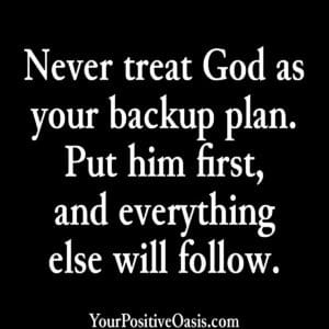 Don't treat God as your backup plan Quote