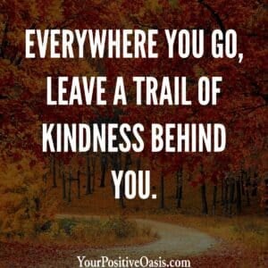 Leave A Trail Of Kindness Quote