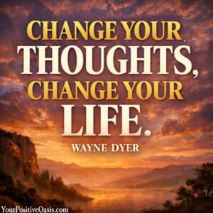 Change Your Thoughts, Change Your Life Wayne Dyer Quote