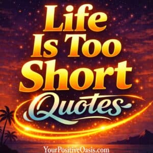 Life Is Too Short Quotes