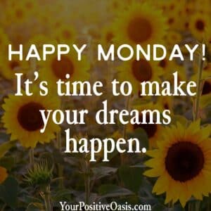 Make your dreams happen! Monday Quote