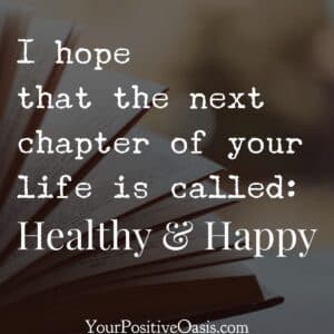 Image with text: I hope that the next chapter of your life is called Healthy and Happy.