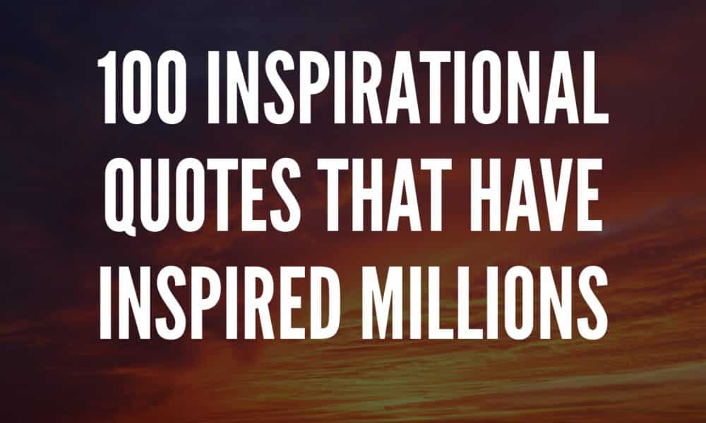 Inspirational Quotes That Have Inspired Millions