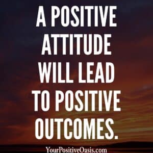 A Positive Attitude Will Lead To Positive Outcomes Quote