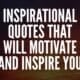 Inspirational Quotes That Will Motivate and Inspire You